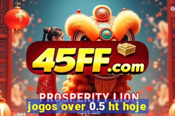 jogos over 0.5 ht hoje